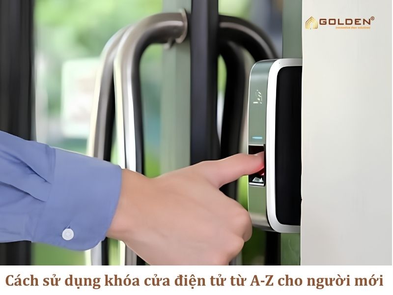 Cách sử dụng khóa cửa điện tử từ A-Z cho người mới